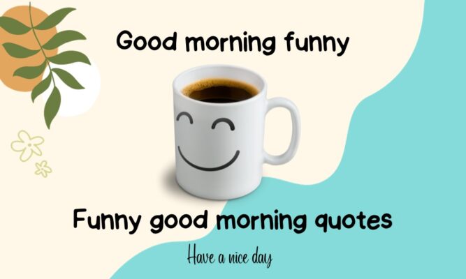 Good Morning funny Quotes - Funny good morning